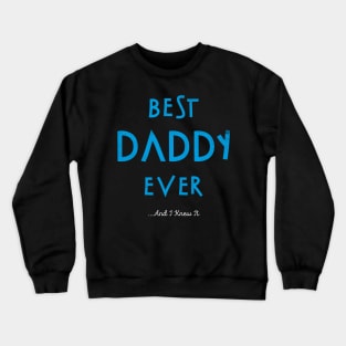 Best Daddy Ever...And I Knew It Crewneck Sweatshirt